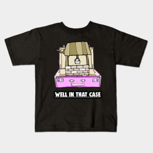 Well In That Case Pun Kids T-Shirt